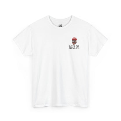 DON'T_TAP_THE_GLASS_T-SHIRT