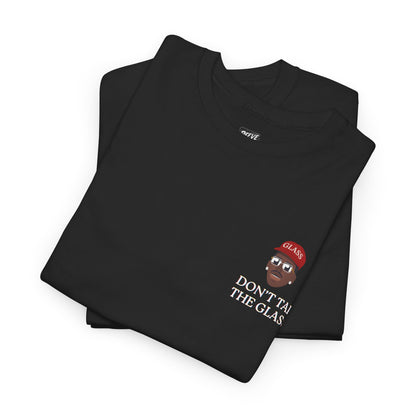 DON'T_TAP_THE_GLASS_T-SHIRT
