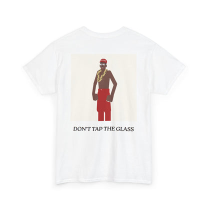 DON'T_TAP_THE_GLASS_T-SHIRT