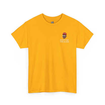 DON'T_TAP_THE_GLASS_T-SHIRT