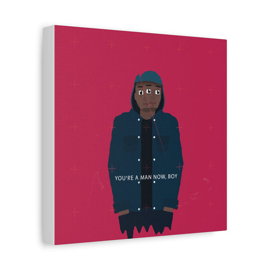 YOU'RE_A_MAN_NOW_BOY_CANVAS_PRINT