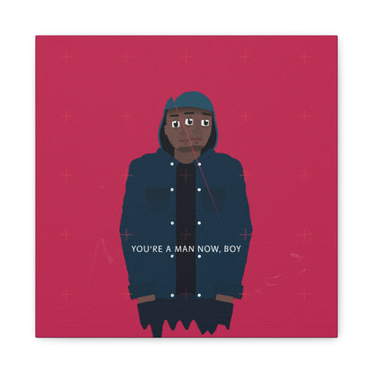 YOU'RE_A_MAN_NOW_BOY_CANVAS_PRINT